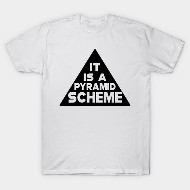 Pyramid Scheme - It is a pyramid Scheme T-Shirt by KC Happy Shop